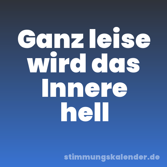 Ganz leise wird das Innere hell