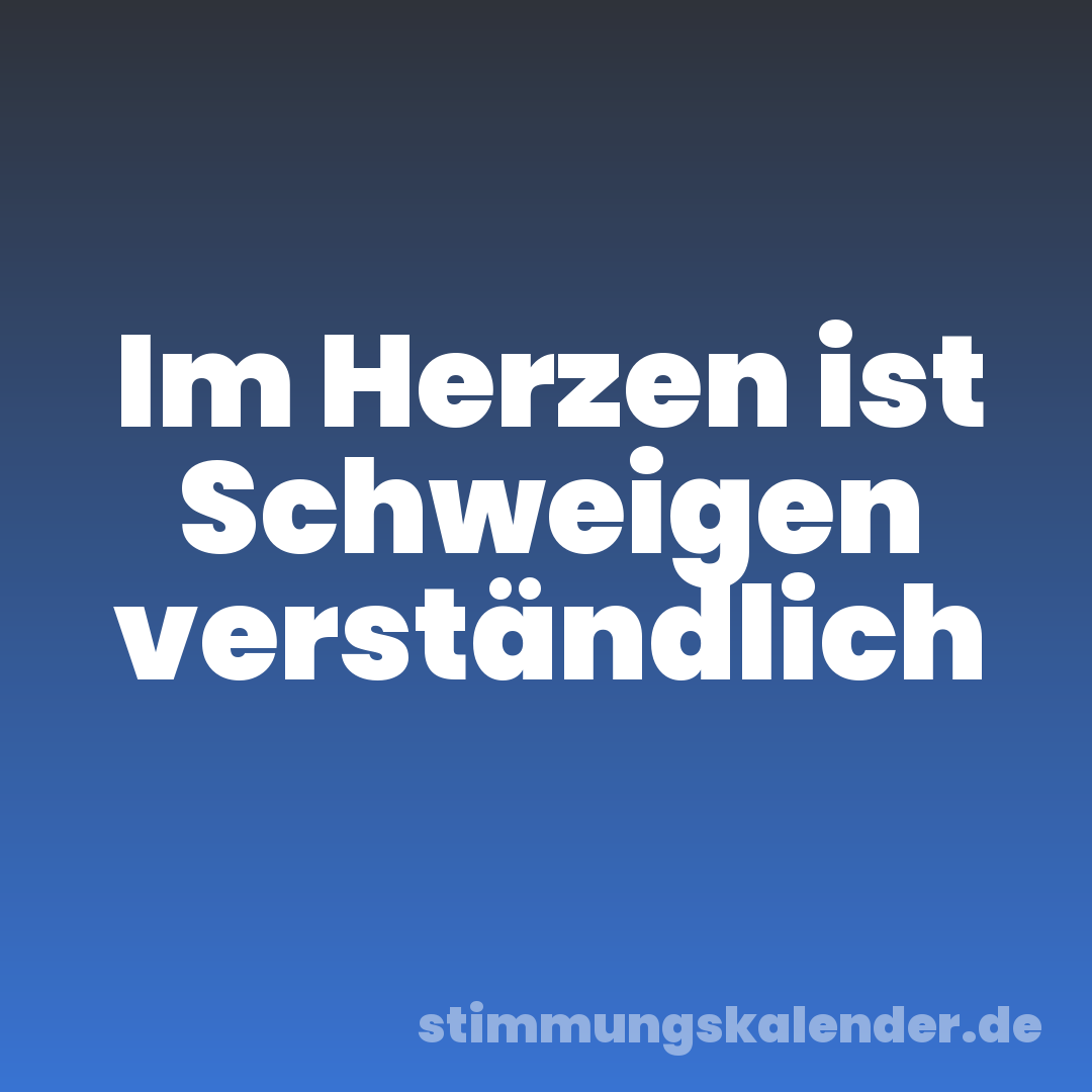 Im Herzen ist Schweigen verständlich