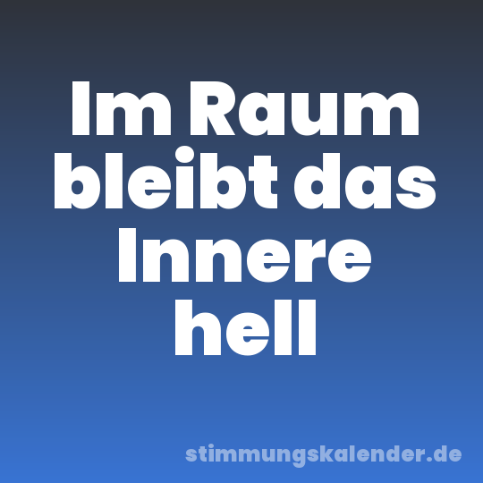 Im Raum bleibt das Innere hell