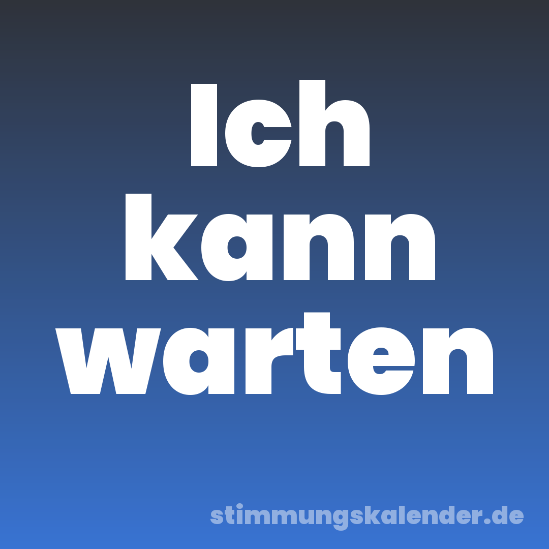 Ich kann warten