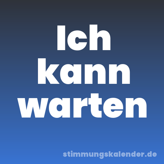 Ich kann warten
