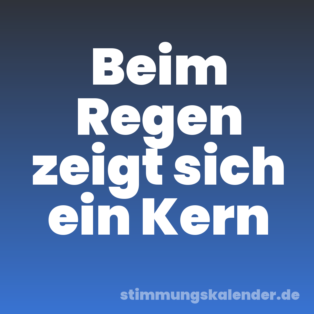 Beim Regen zeigt sich ein Kern