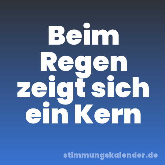 Beim Regen zeigt sich ein Kern