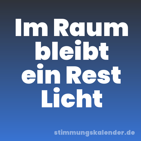 Im Raum bleibt ein Rest Licht