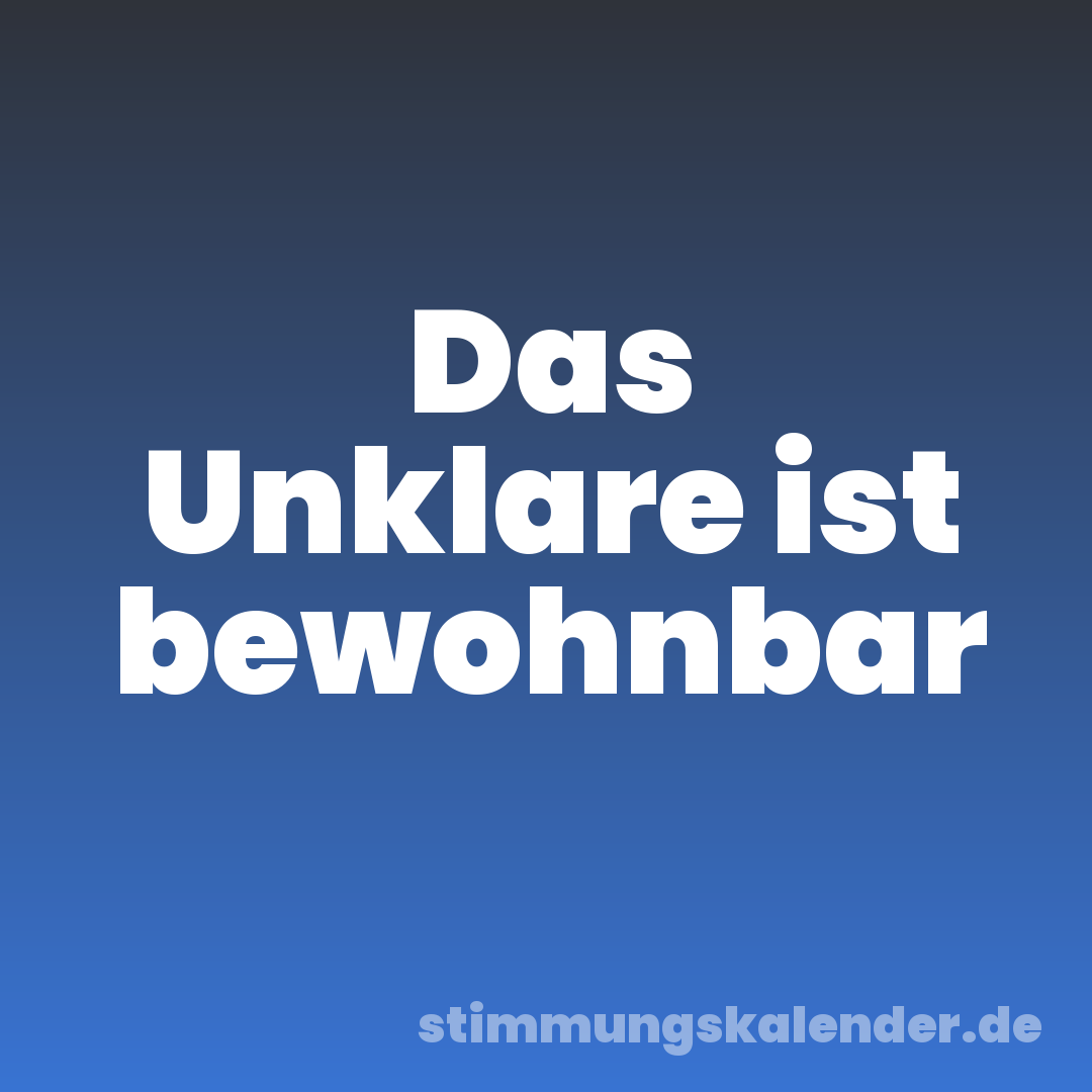 Das Unklare ist bewohnbar