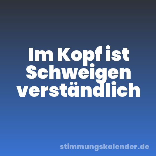 Im Kopf ist Schweigen verständlich