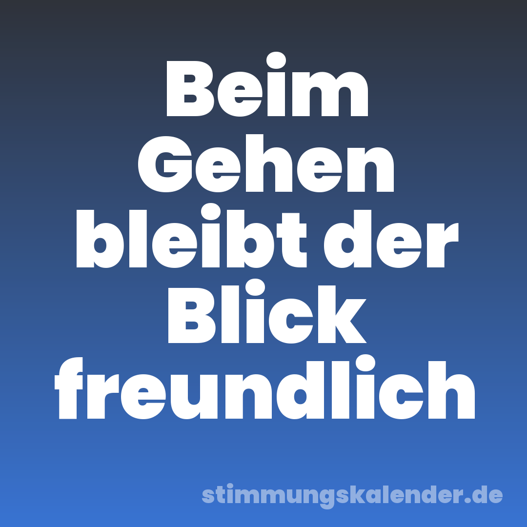Beim Gehen bleibt der Blick freundlich