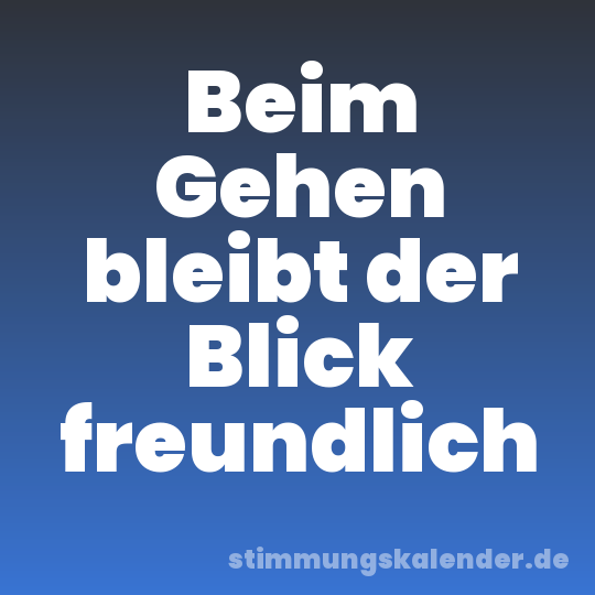 Beim Gehen bleibt der Blick freundlich