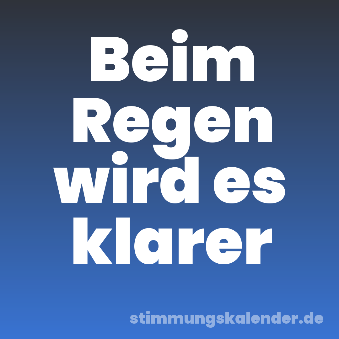 Beim Regen wird es klarer