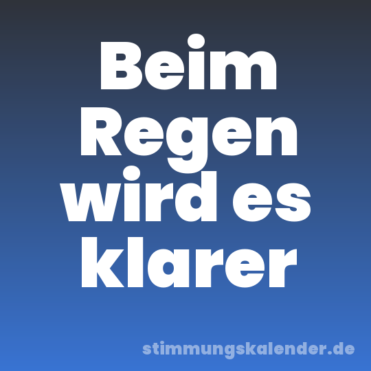 Beim Regen wird es klarer