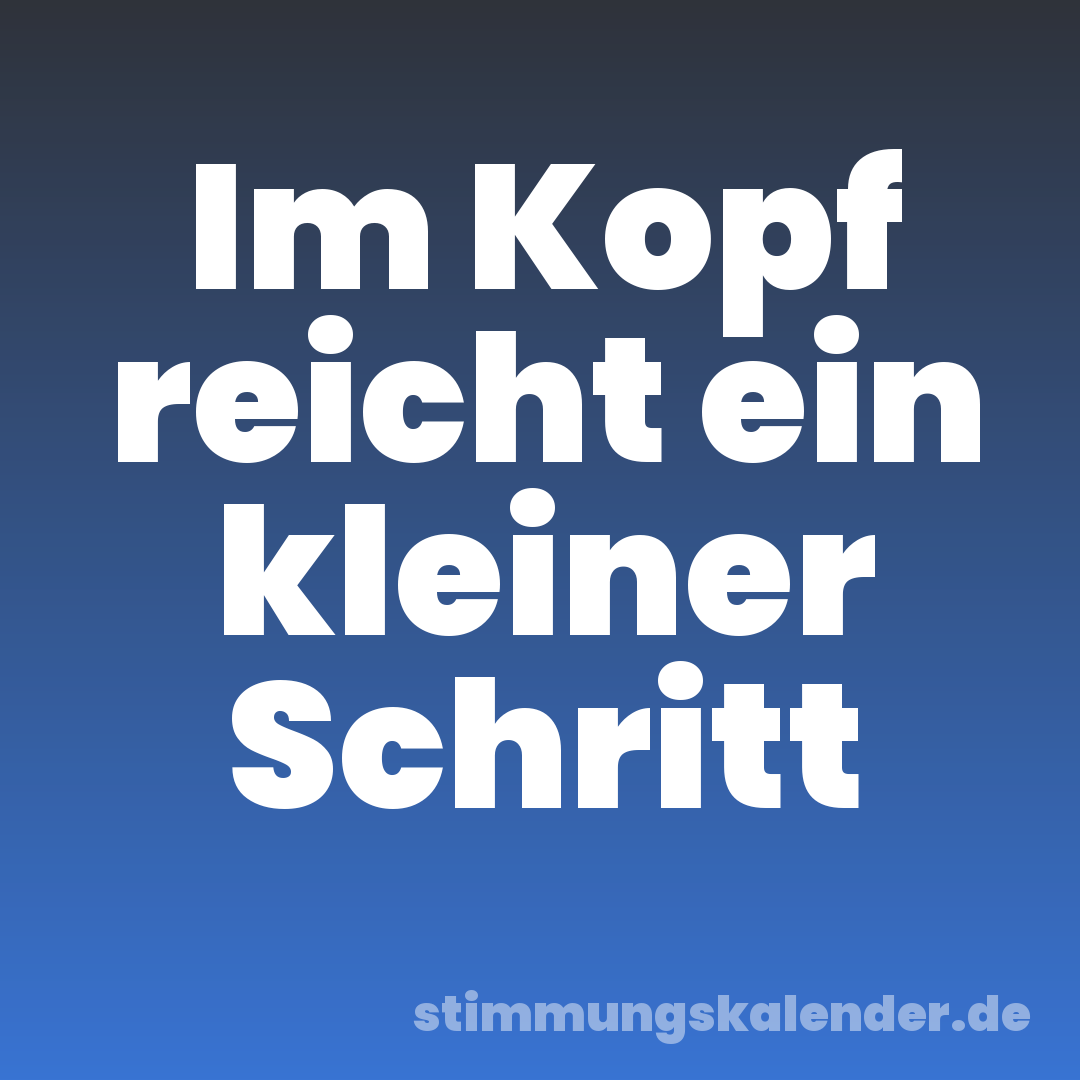 Im Kopf reicht ein kleiner Schritt