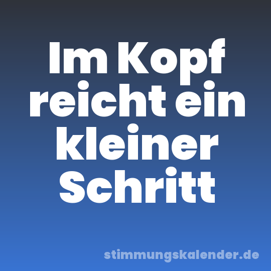 Im Kopf reicht ein kleiner Schritt