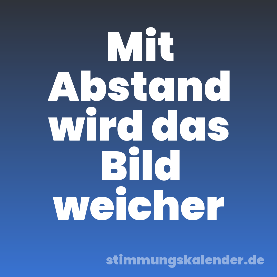 Mit Abstand wird das Bild weicher