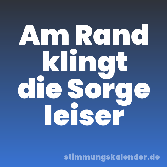Am Rand klingt die Sorge leiser
