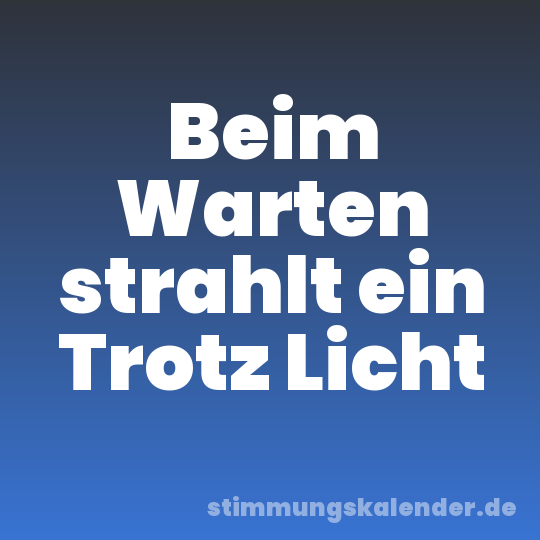 Beim Warten strahlt ein Trotz Licht