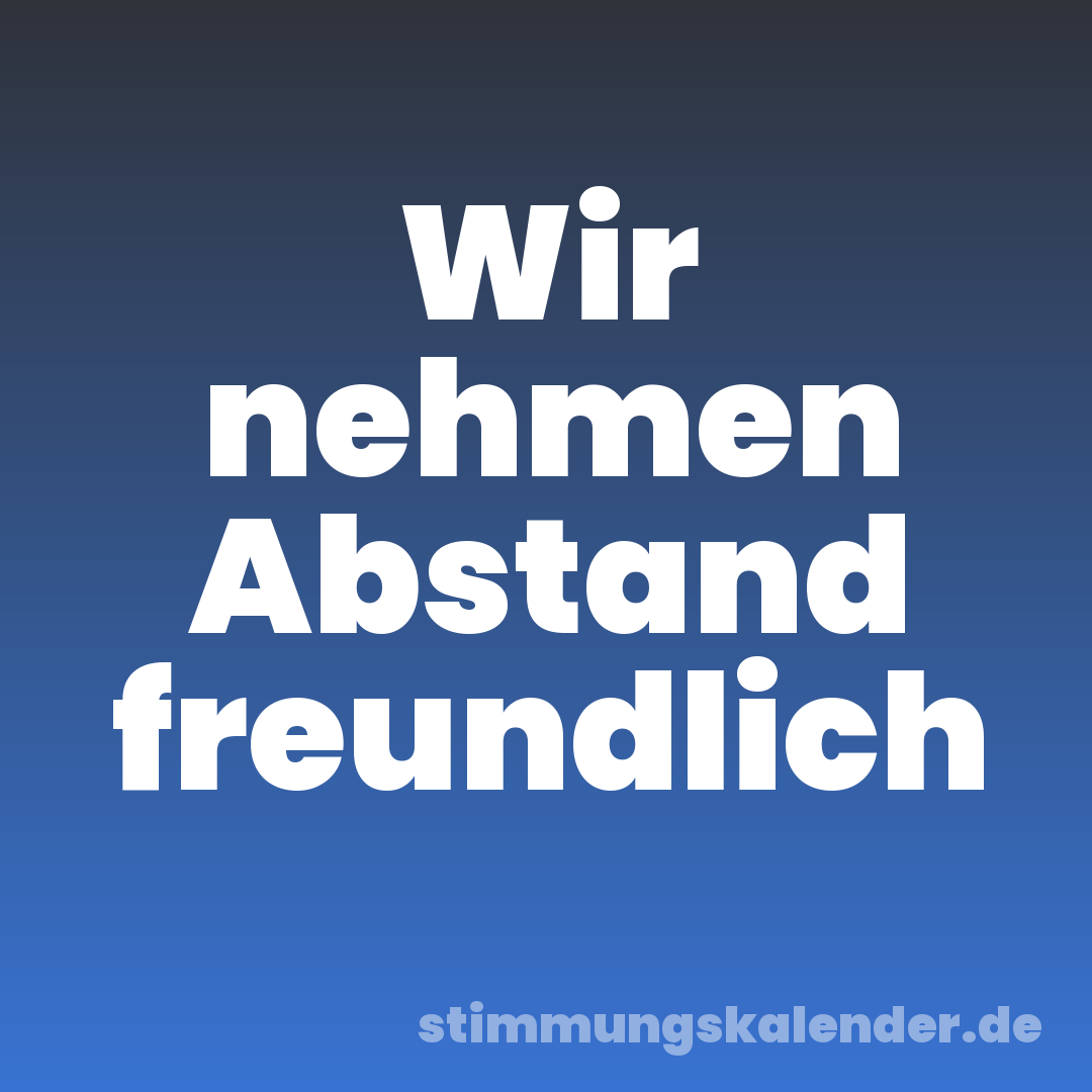 Wir nehmen Abstand freundlich