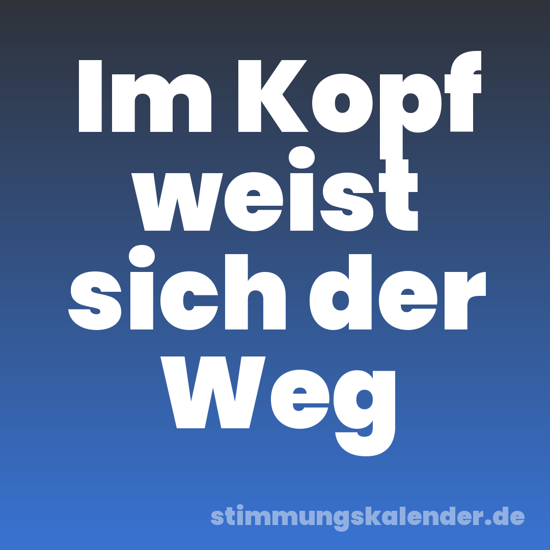 Im Kopf weist sich der Weg