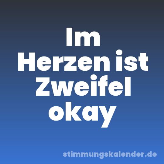 Im Herzen ist Zweifel okay
