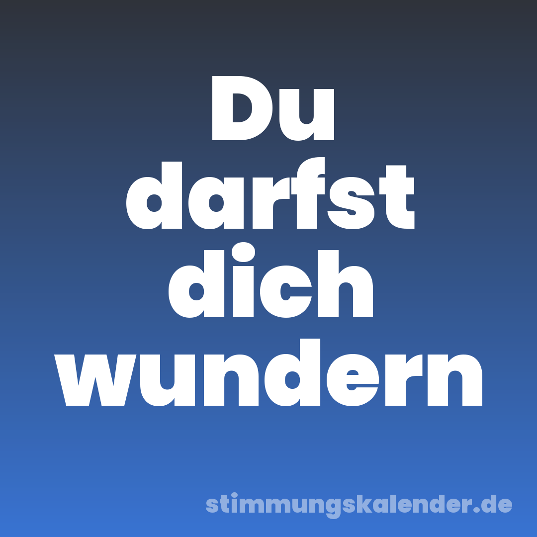 Du darfst dich wundern