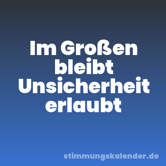 Im Großen bleibt Unsicherheit erlaubt