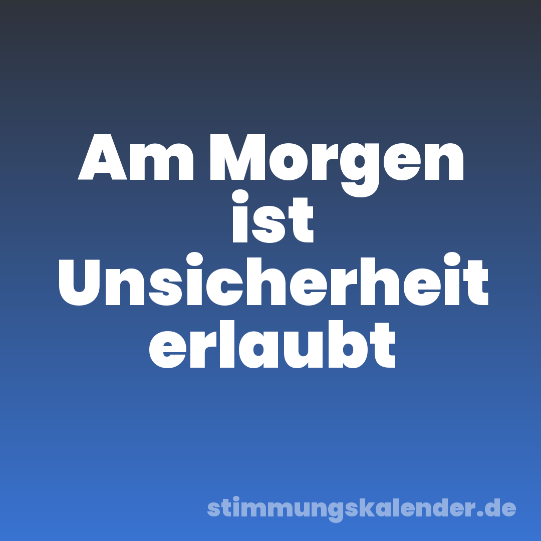 Am Morgen ist Unsicherheit erlaubt