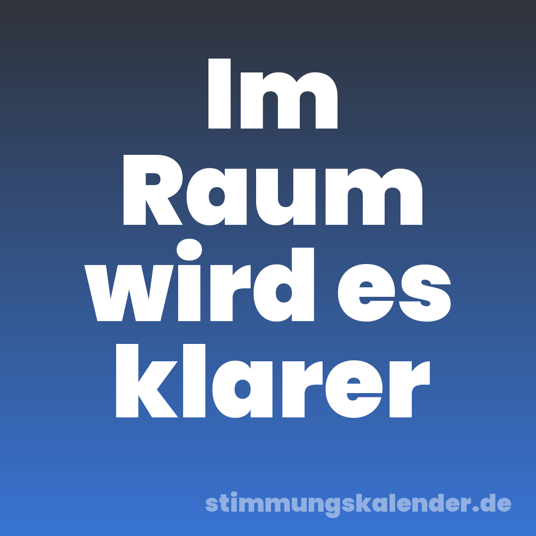 Im Raum wird es klarer