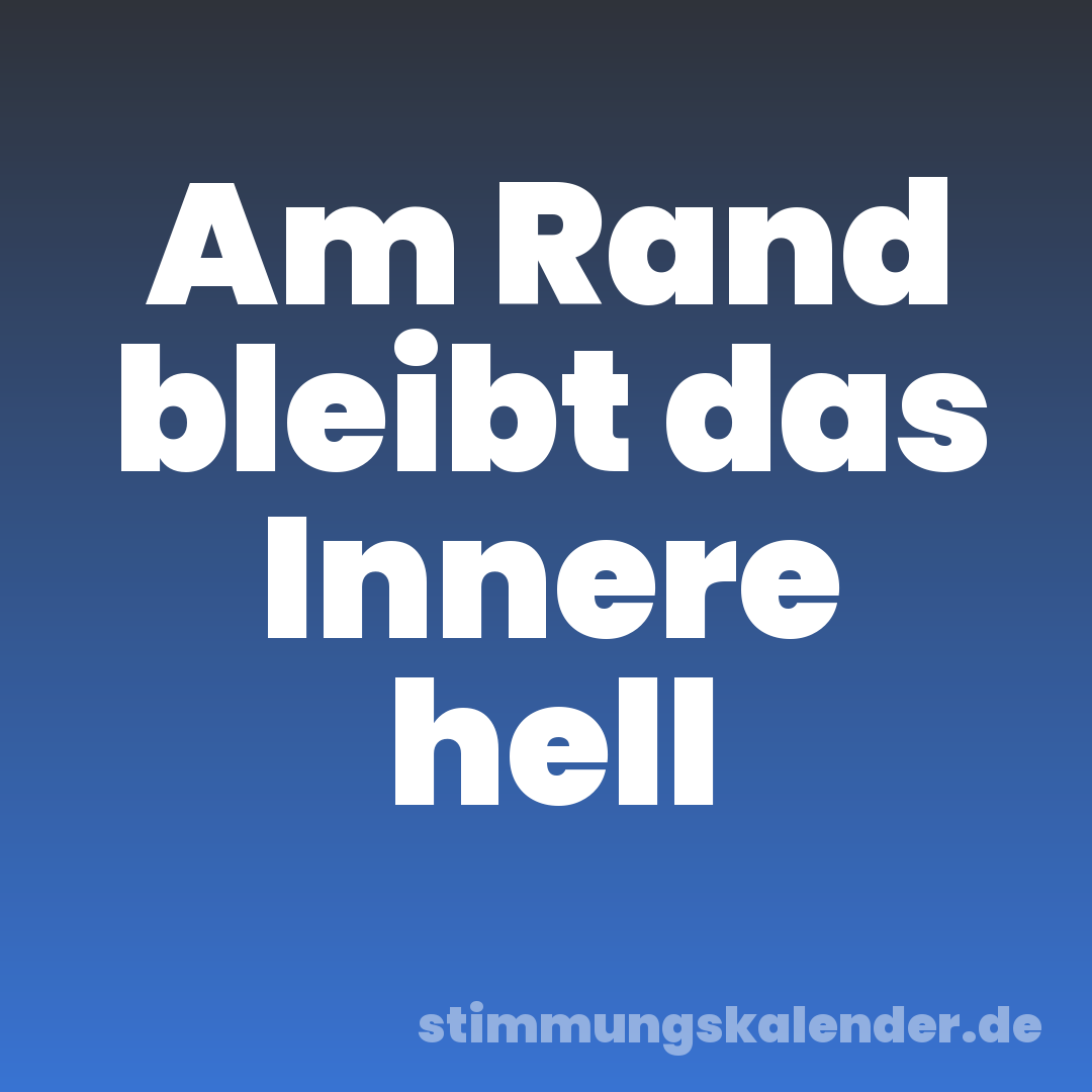 Am Rand bleibt das Innere hell