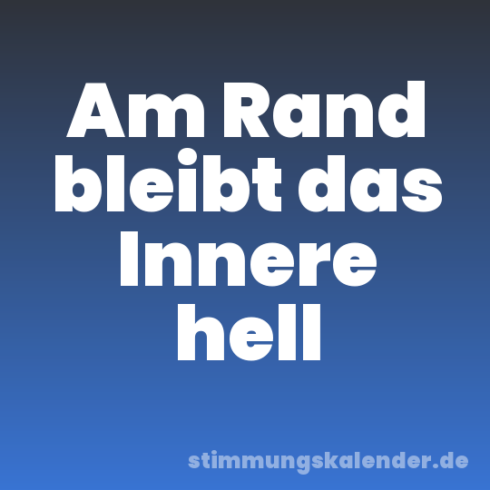 Am Rand bleibt das Innere hell