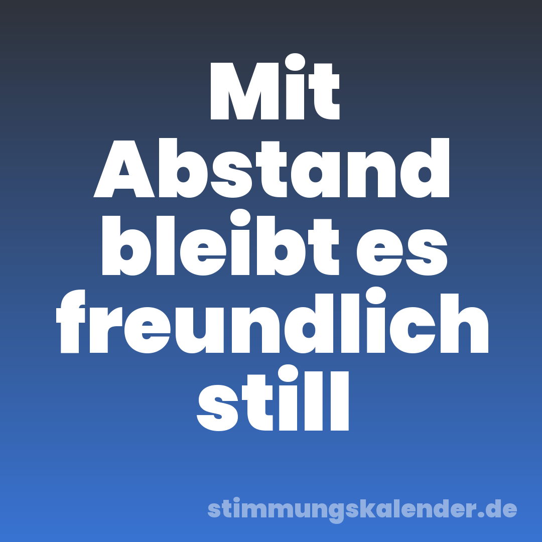 Mit Abstand bleibt es freundlich still