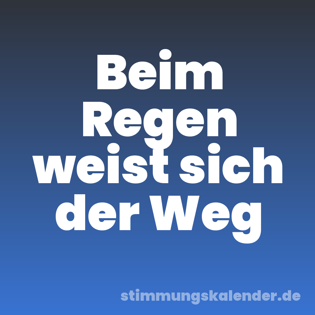 Beim Regen weist sich der Weg