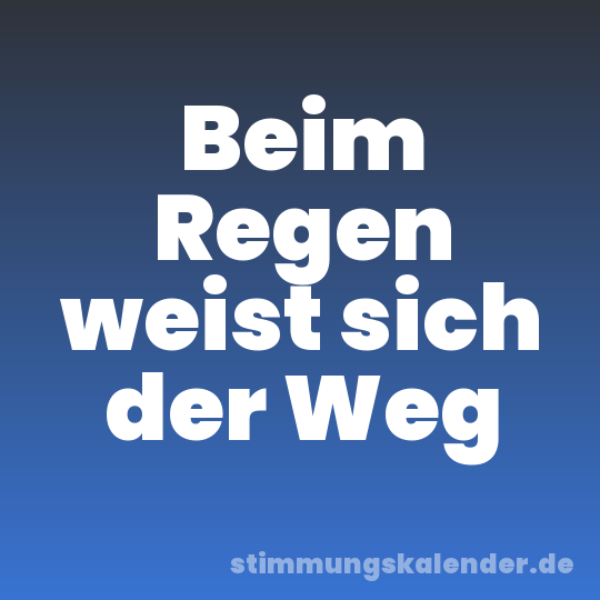Beim Regen weist sich der Weg