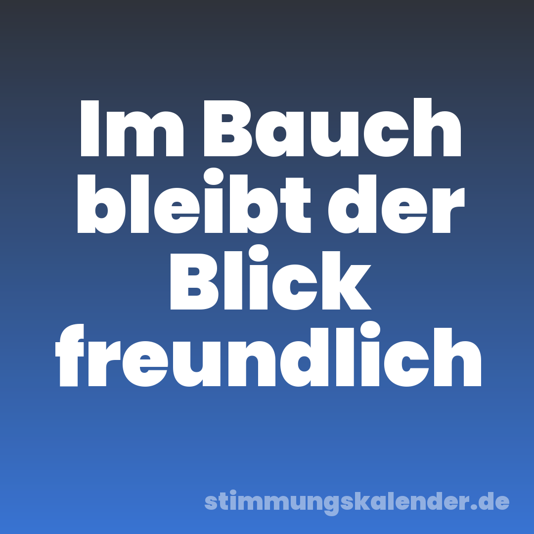 Im Bauch bleibt der Blick freundlich
