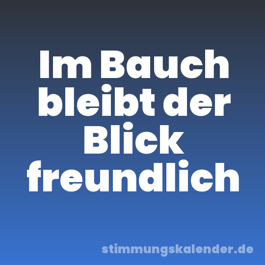 Im Bauch bleibt der Blick freundlich