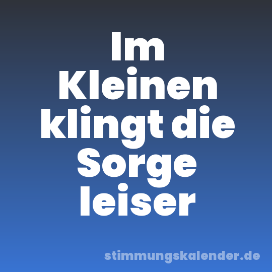 Im Kleinen klingt die Sorge leiser