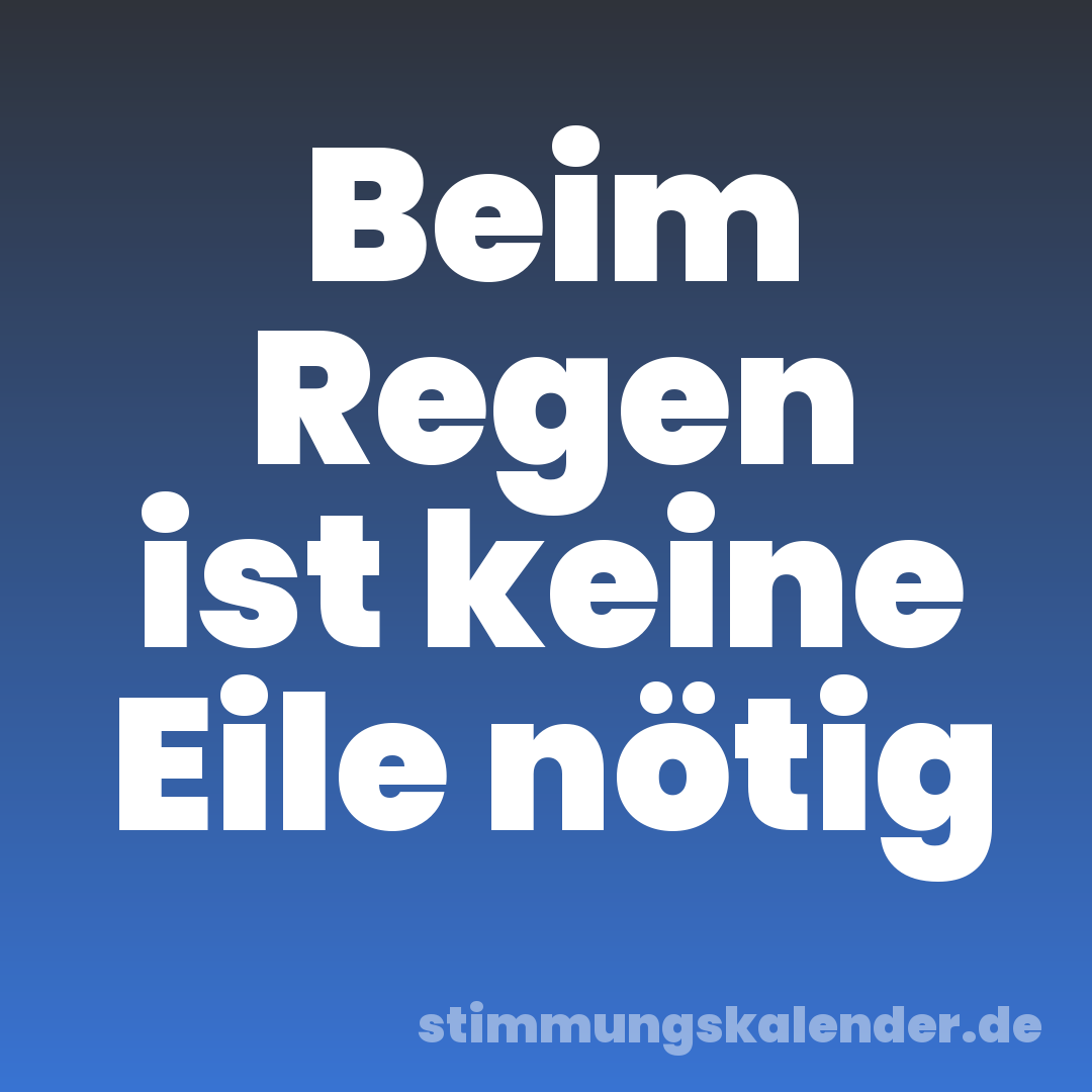 Beim Regen ist keine Eile nötig