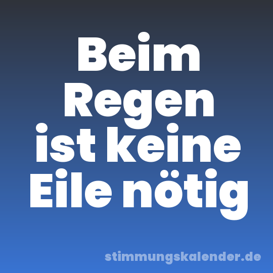 Beim Regen ist keine Eile nötig