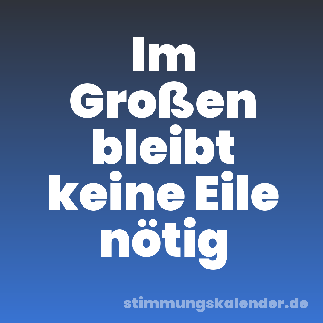 Im Großen bleibt keine Eile nötig