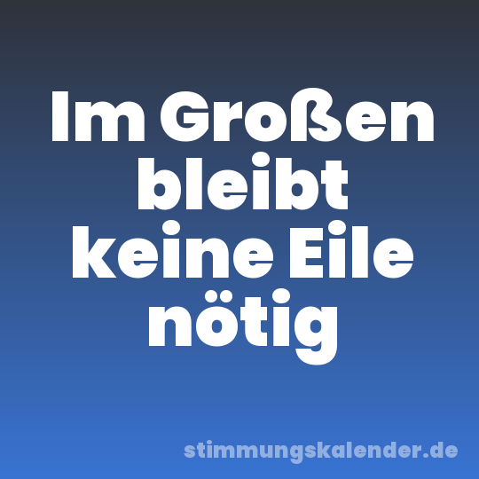 Im Großen bleibt keine Eile nötig