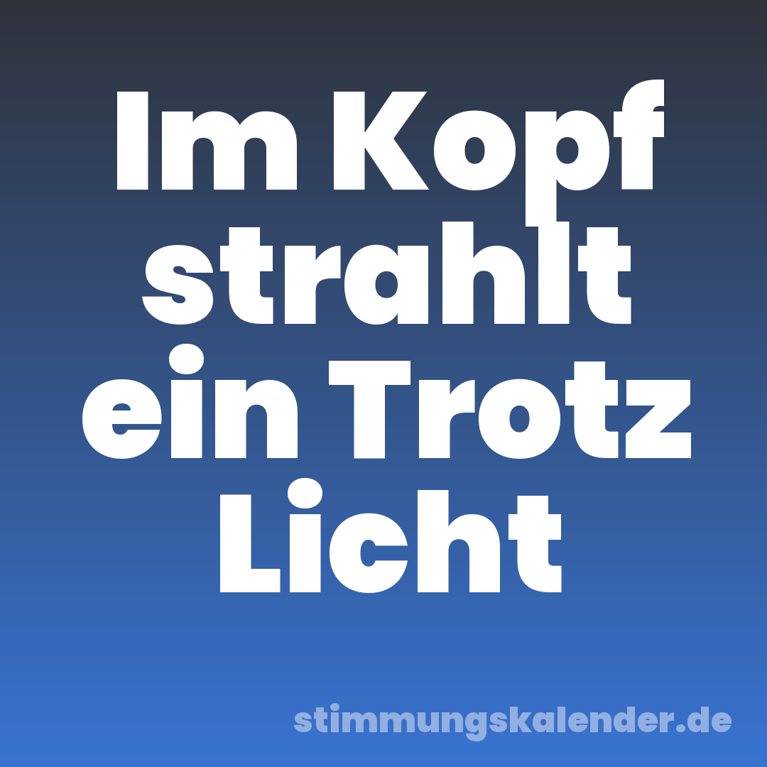 Im Kopf strahlt ein Trotz Licht