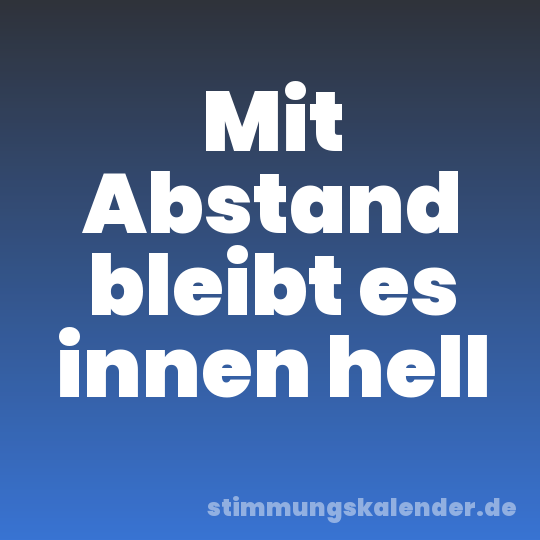 Mit Abstand bleibt es innen hell