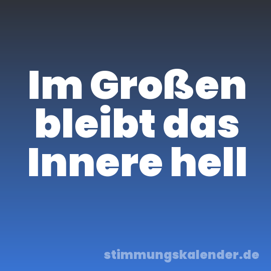 Im Großen bleibt das Innere hell
