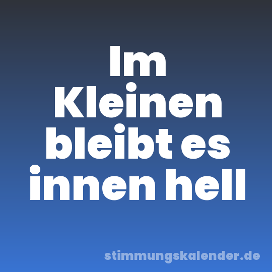 Im Kleinen bleibt es innen hell