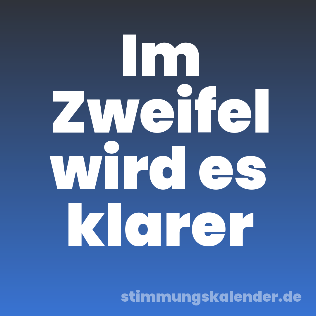 Im Zweifel wird es klarer