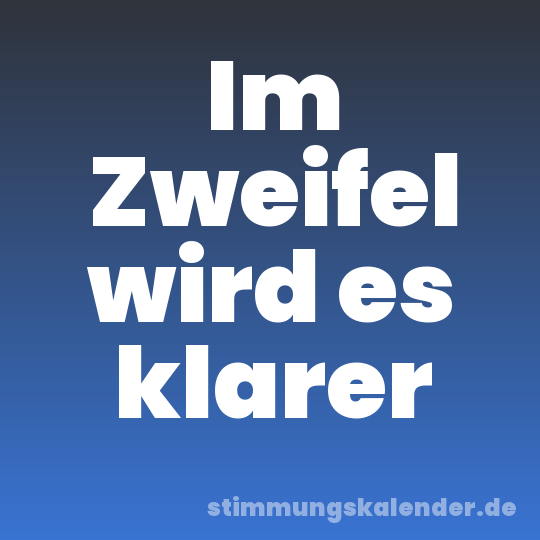 Im Zweifel wird es klarer