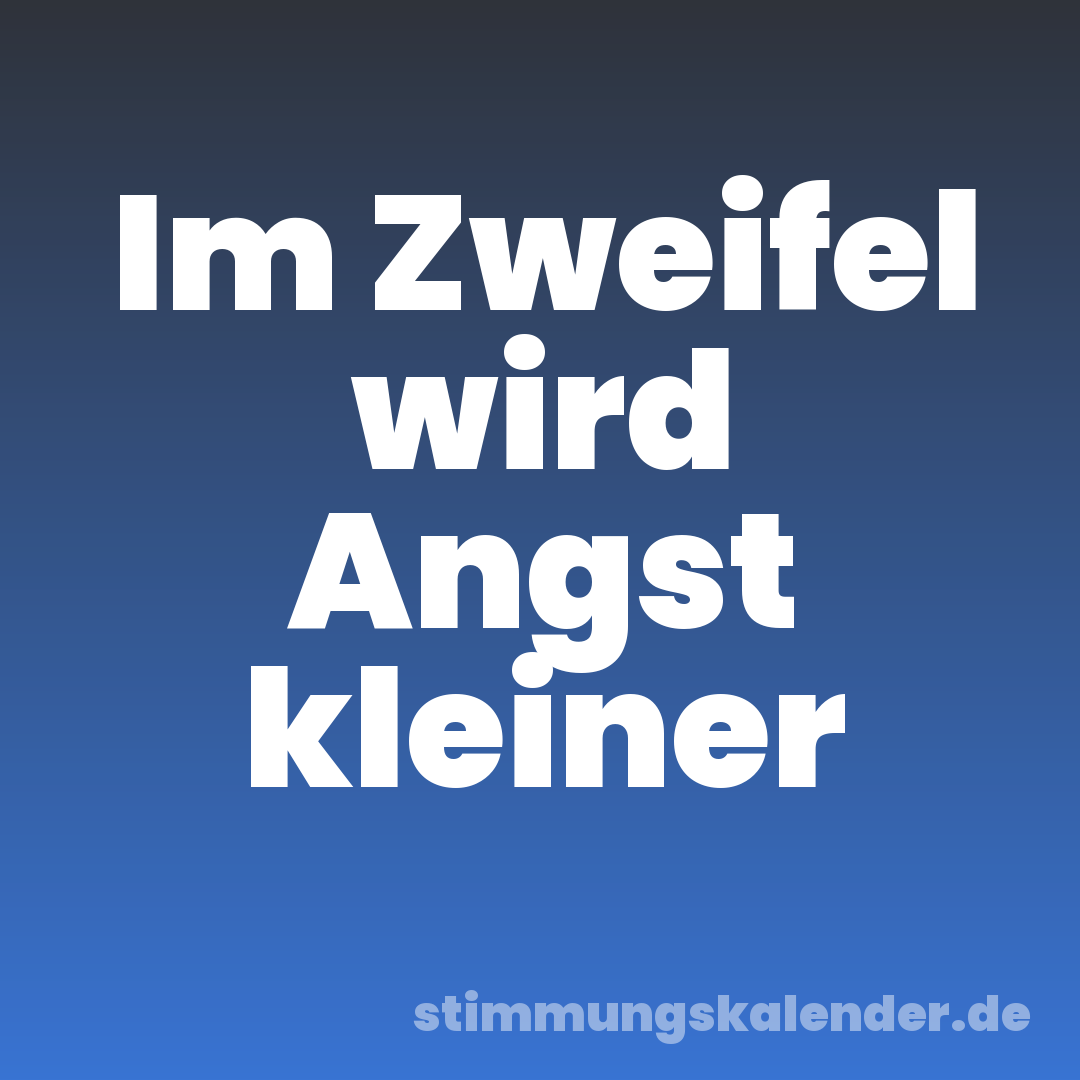 Im Zweifel wird Angst kleiner