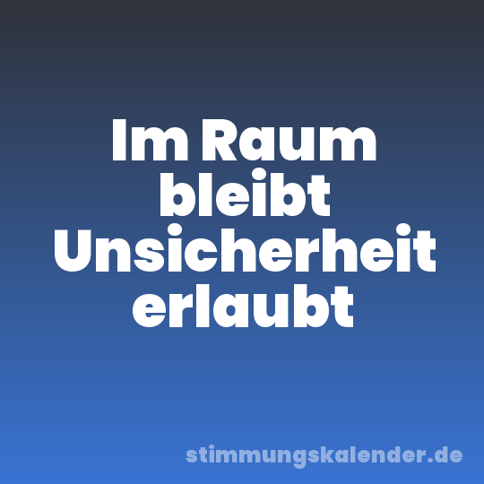 Im Raum bleibt Unsicherheit erlaubt
