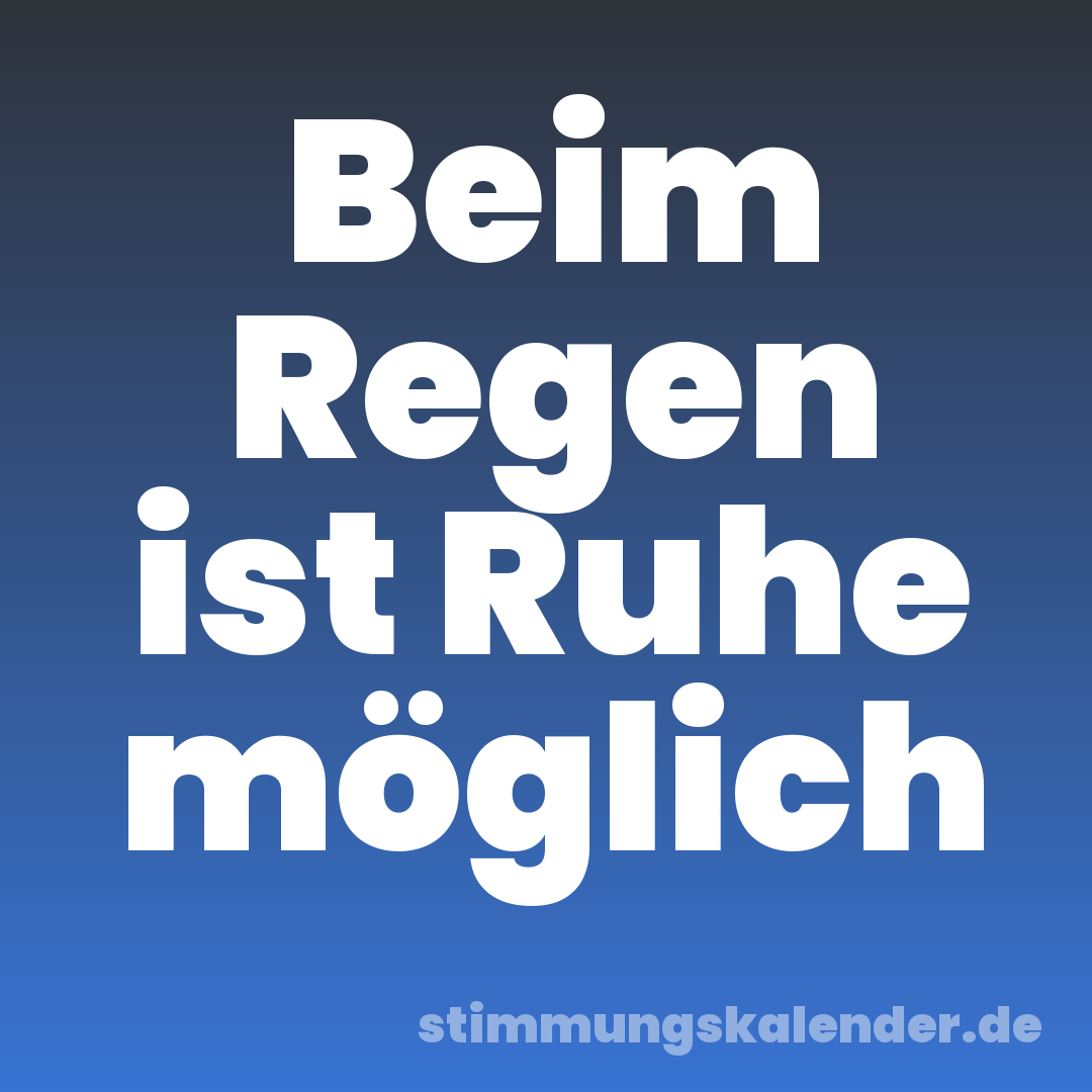 Beim Regen ist Ruhe möglich