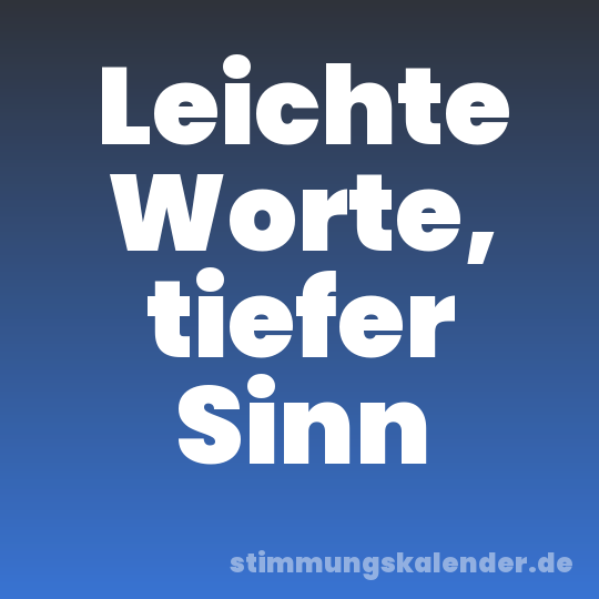 Leichte Worte, tiefer Sinn