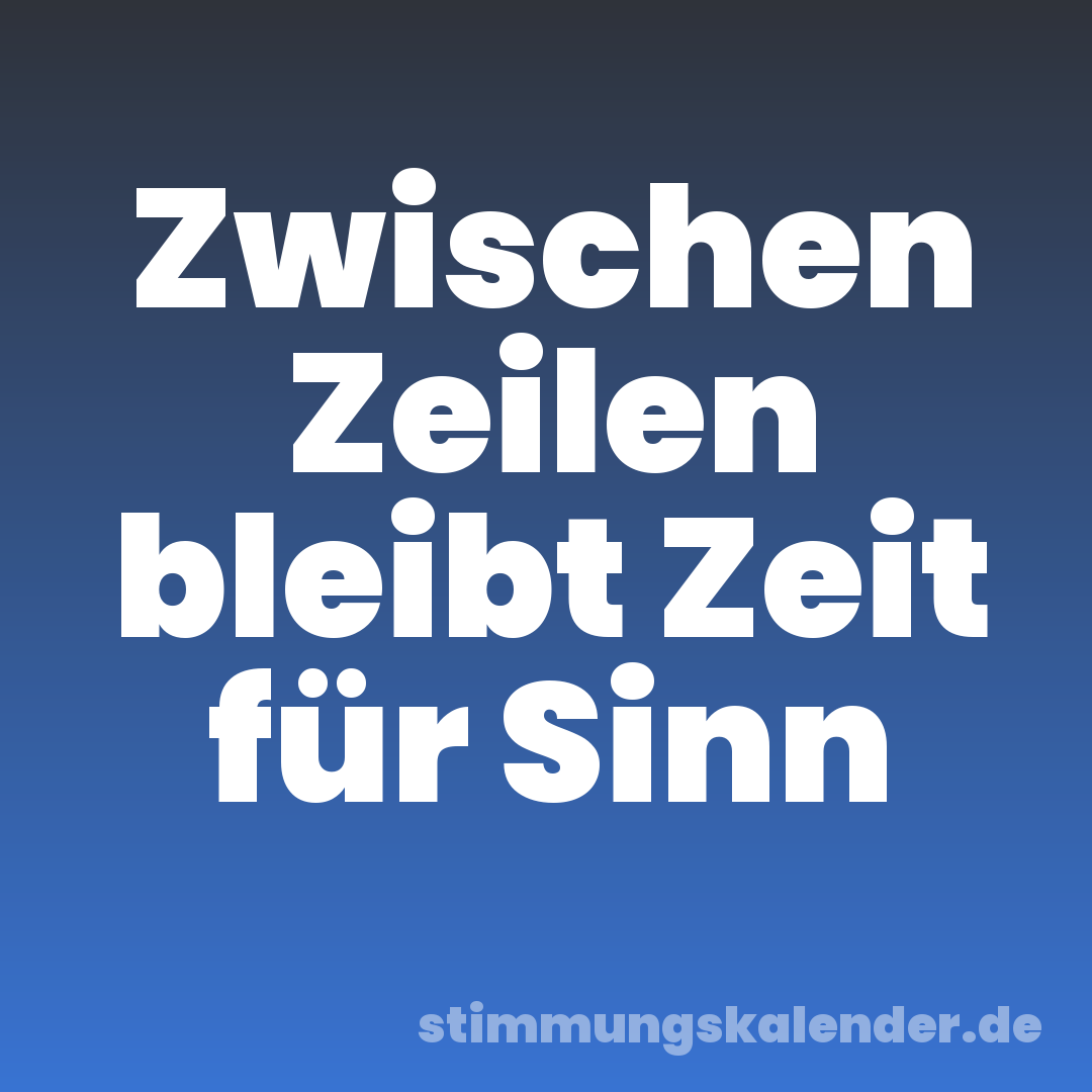 Zwischen Zeilen bleibt Zeit für Sinn
