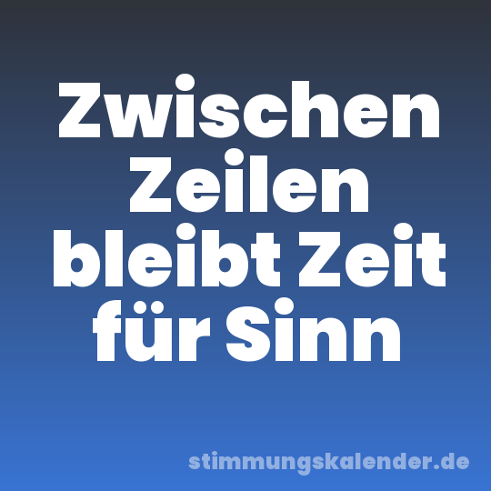 Zwischen Zeilen bleibt Zeit für Sinn